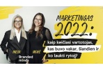 MARKETINGAS 2022 : KAIP KEIČIASI VARTOTOJAS, KAIP BUVO VAKAR, ŠIANDIEN IR KO LAUKTI RYTOJ?